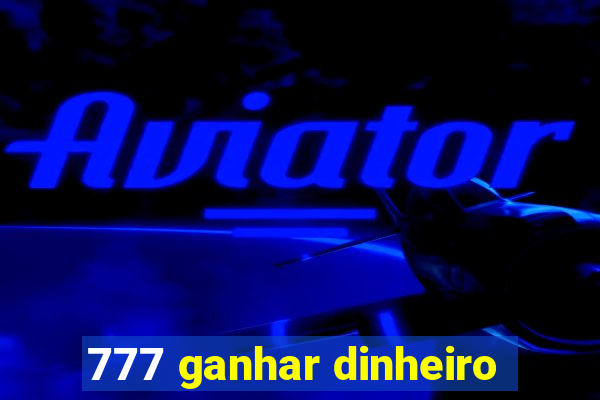 777 ganhar dinheiro